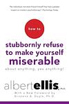 Cover of 'How To Stubbornly Refuse To Make Yourself Miserable About Anything' by Albert Ellis