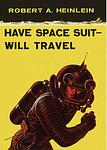 Cover of 'Have Space Suit—Will Travel' by Robert A. Heinlein