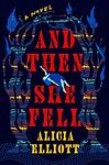 Cover of 'And Then She Fell' by Alicia Elliott