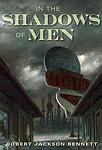 Cover of 'In The Shadows Of Men' by Robert Jackson Bennett