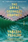 Cover of 'The Great Offshore Grounds' by Vanessa Veselka