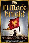 Cover of 'The Ill Made Knight' by Christian Cameron