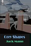 Cover of 'Grey Shapes' by Jack Mann