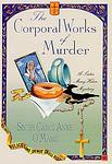 Cover of 'The Corporal Works Of Murder' by Carol Anne O'Marie