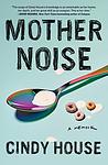 Cover of 'Mother Noise' by Cindy House
