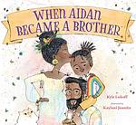 Cover of 'When Aidan Became A Brother' by Kyle Lukoff