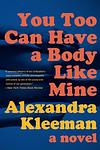 Cover of 'You Too Can Have A Body Like Mine' by Alexandra Kleeman