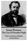 Cover of 'The City Of The Dreadful Night' by James  Thomson