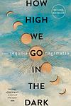 Cover of 'How High We Go In The Dark' by Sequoia Nagamatsu
