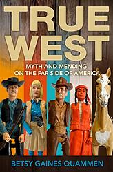 Cover of 'True West' by Betsy Gaines Quammen
