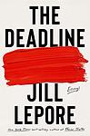 Cover of 'The Deadline' by Jill Lepore