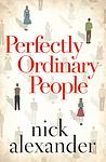 Cover of 'Perfectly Ordinary People' by Nick Alexander