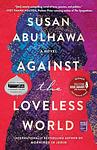 Cover of 'Against The Loveless World' by Susan Abulhawa