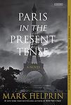 Cover of 'Paris In The Present Tense' by Mark Helprin