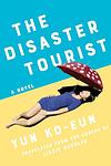 Cover of 'The Disaster Tourist' by Yun Ko-eun