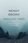 Cover of 'Nihilistic Times' by Wendy Brown