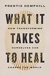 Cover of 'What It Takes To Heal' by Prentis Hemphill