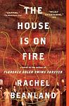 Cover of 'The House Is On Fire' by Rachel Beanland