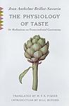 Cover of 'The Physiology Of Taste Or Meditations On Transcendental Gastronomy' by Jean Anthelme Brillat-Savarin