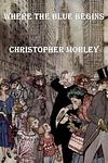 Cover of 'Where The Blue Begins' by Christopher Morley