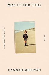 Cover of 'Was It For This' by Hannah Sullivan