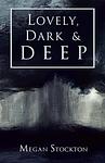 Cover of 'Lovely, Dark & Deep' by Megan Stockton