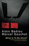 Cover of 'What Is To Be Done?' by Alain Badiou, Marcel Gauchet