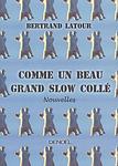 Cover of 'Comme Un Beau Grand Slow Collé' by Bertrand Latour