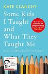 Cover of 'Some Kids I Taught And What They Taught Me' by Kate Clanchy