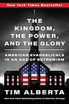Cover of 'The Kingdom, The Power, And The Glory' by Tim Alberta