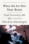 Cover of 'When The Air Hits Your Brain' by Frank T. Vertosick Jr.