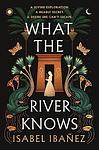 Cover of 'What The River Knows' by Isabel Ibañez