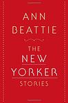 Cover of 'The New Yorker Stories' by Ann Beattie