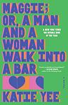 Cover of 'Maggie; Or, A Man And A Woman Walk Into A Bar' by Katie Yee