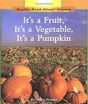 Cover of 'It's A Fruit, It's A Vegetable, It's A Pumpkin' by Allan Fowler