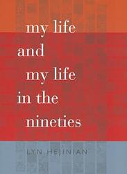 Cover of 'My Life and My Life in the Nineties' by Lyn Hejinian