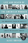 Cover of 'Life And Death Of The American Worker' by Alice Driver