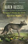 Cover of 'St. Lucy's Home For Girls Raised By Wolves' by Karen Russell