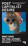 Cover of 'Postcapitalist Desire' by Mark Fisher