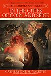 Cover of 'In the Cities of Coin and Spice' by Catherynne M. Valente