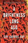 Cover of 'A Brightness Long Ago' by Guy Gavriel Kay