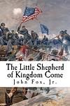 Cover of 'The Little Shepherd Of Kingdom Come' by John Fox Jr.