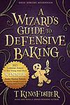 Cover of 'A Wizard's Guide to Defensive Baking' by T. Kingfisher