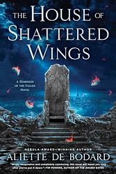 Cover of 'The House Of Shattered Wings' by Aliette de Bodard