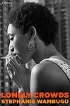 Cover of 'Lonely Crowds' by Stephanie Wambugu