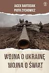 Cover of 'Wojna O Ukrainę. Wojna O świat' by Jacek Bartosiak