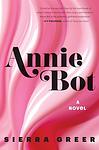 Cover of 'Annie Bot' by Sierra Greer
