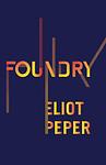 Cover of 'Foundry' by Eliot Peper