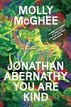 Cover of 'Jonathan Abernathy You Are Kind' by Molly McGhee