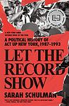 Cover of 'Let The Record Show' by Sarah Schulman